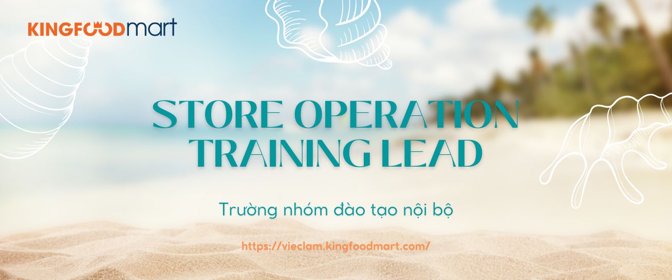 Store Operation Training Lead | Trưởng Nhóm Đào Tạo Nội Bộ