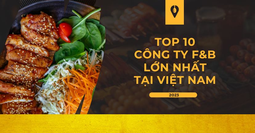 Top 10 công ty F&B lớn nhất tại Việt Nam 2023