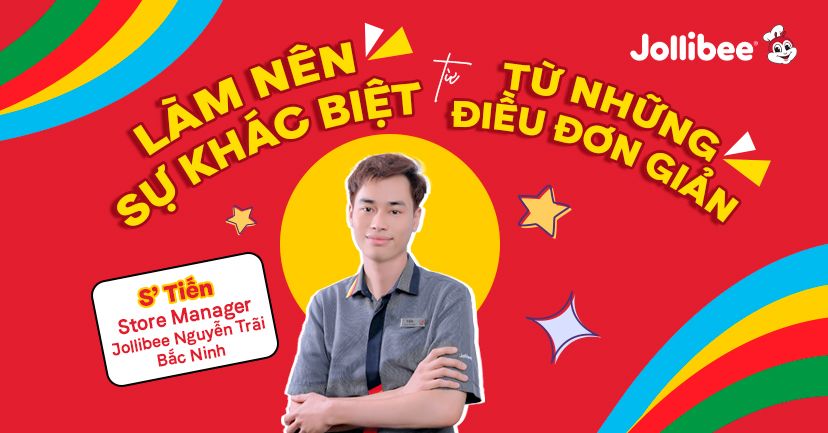 Gặp Gỡ S‘Tiến | Cửa Hàng Trưởng Jollibee | Làm Nên Sự Khác Biệt Từ Những Điều Đơn Giản