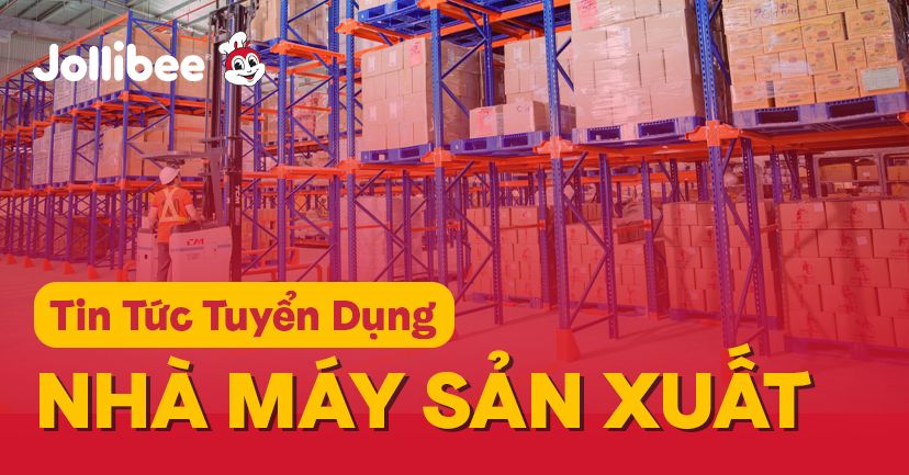 Nhà Máy Sản Xuất Jollibee Tại Long An Tuyển Dụng