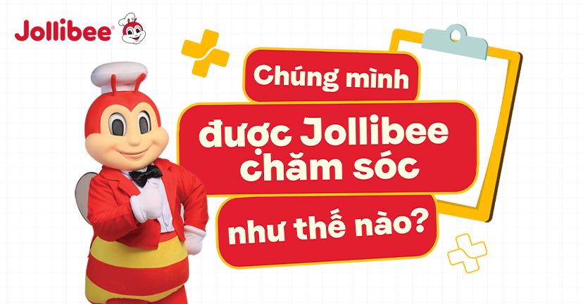 Tại Jollibee, Chúng Mình Được Chăm Sóc Như Thế Nào?