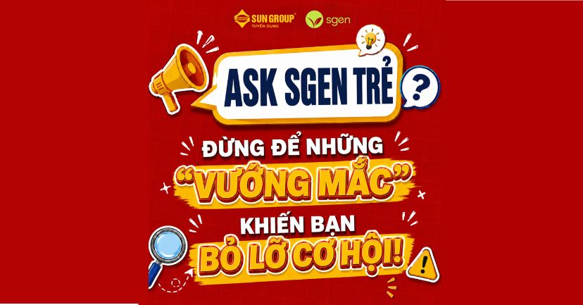 ASK SGEN TRẺ | ĐỪNG ĐỂ NHỮNG “VƯỚNG MẮC” KHIẾN BẠN BỎ LỠ CƠ HỘI!