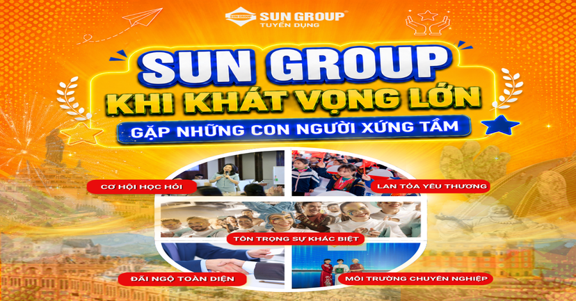 SUN GROUP - KHI KHÁT VỌNG LỚN GẶP NHỮNG CON NGƯỜI XỨNG TẦM