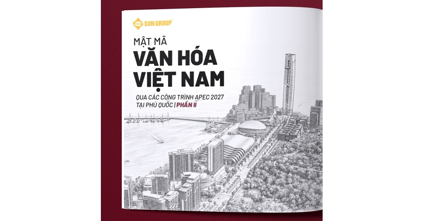 PHẦN 2 | MẬT MÃ VĂN HÓA VIỆT NAM QUA CÁC CÔNG TRÌNH APEC 2027 TẠI PHÚ QUỐC