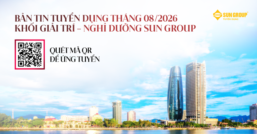 BẢN TIN TUYỂN DỤNG KHỐI GIẢI TRÍ - NGHỈ DƯỠNG l CƠ HỘI NGHỀ NGHIỆP THÁNG 08/2026