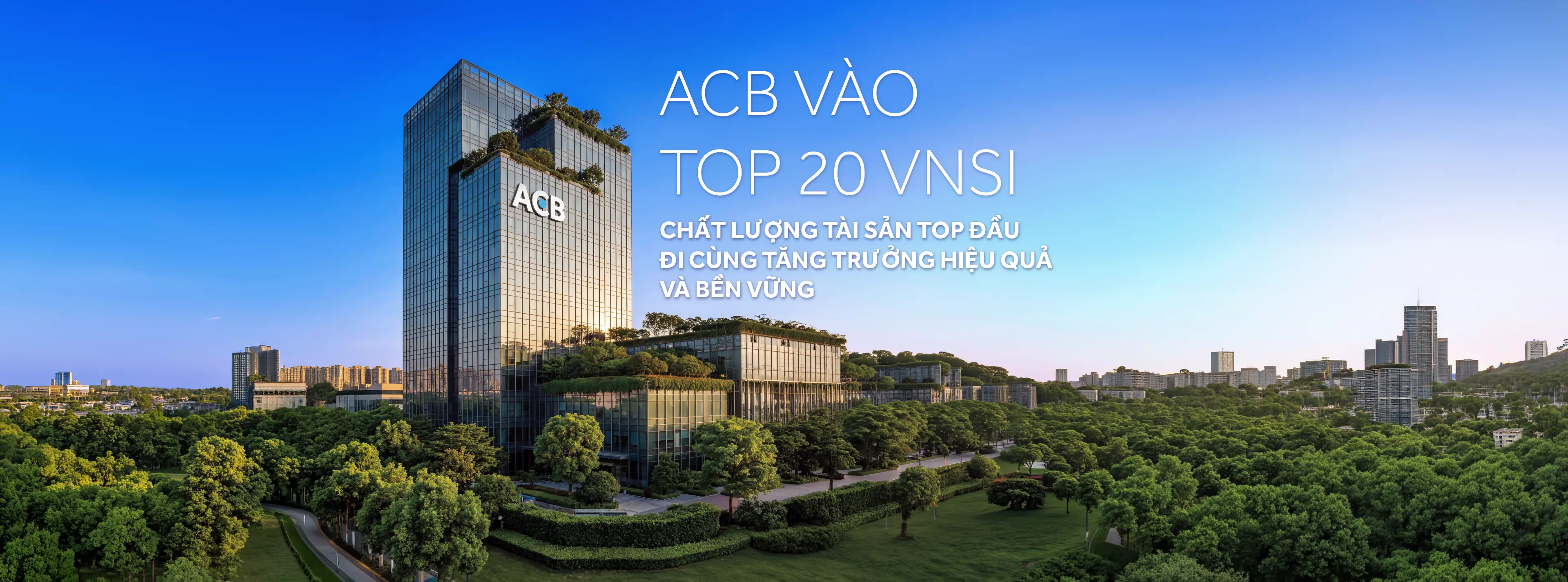 ACB vào Top 20 VNSI: Chất lượng tài sản Top đầu đi cùng tăng trưởng hiệu quả và bền vững