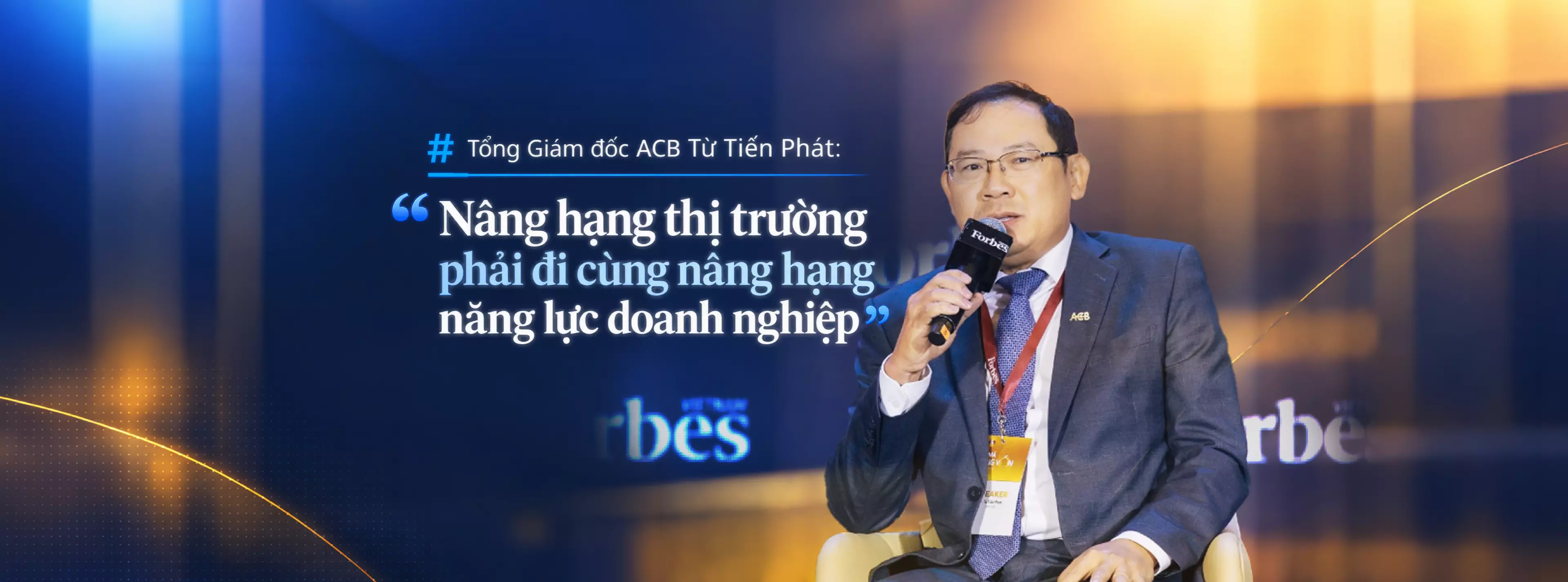 Tổng Giám đốc ACB Từ Tiến Phát: “Nâng hạng thị trường phải đi cùng nâng hạng năng lực doanh nghiệp”