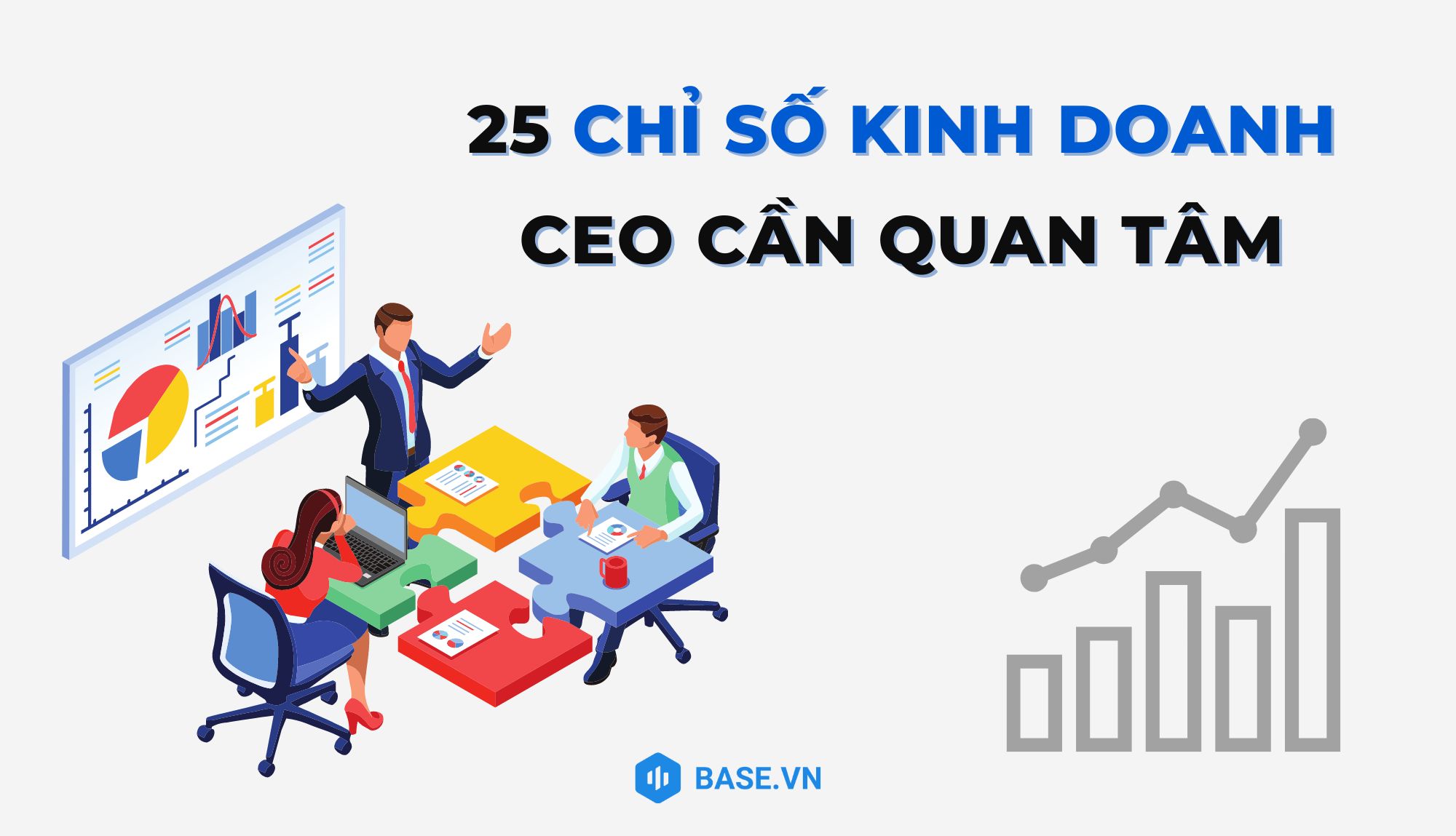 25 chỉ số quan trọng nhất mà CEO cần quan tâm về tài chính, kinh doanh, nhân sự và khách hàng