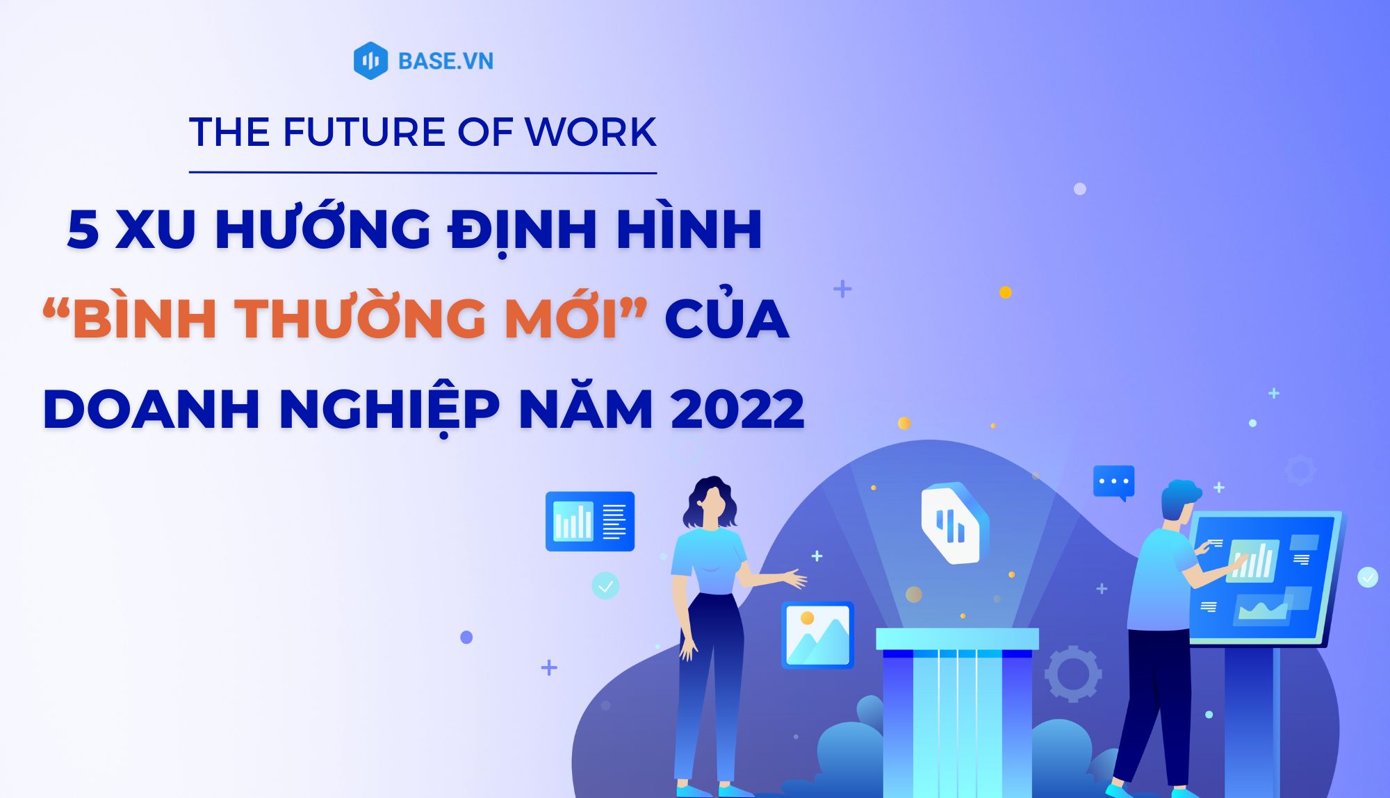 The future of work: 5 xu hướng định hình “bình thường mới” của doanh nghiệp năm 2022