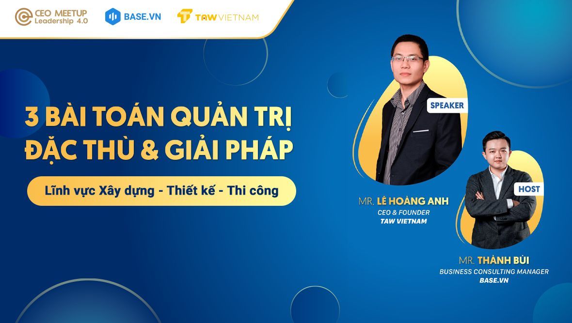 Chuyển đổi số giải quyết 3 bài toán quản trị đặc thù của doanh nghiệp Xây dựng - Thiết kế - Thi công ra sao?