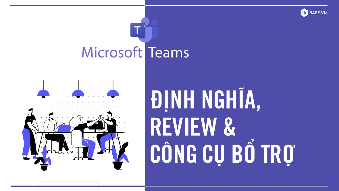 Microsoft Teams là gì? Review về ưu nhược điểm của Teams: Có phù hợp để quản lý công việc?