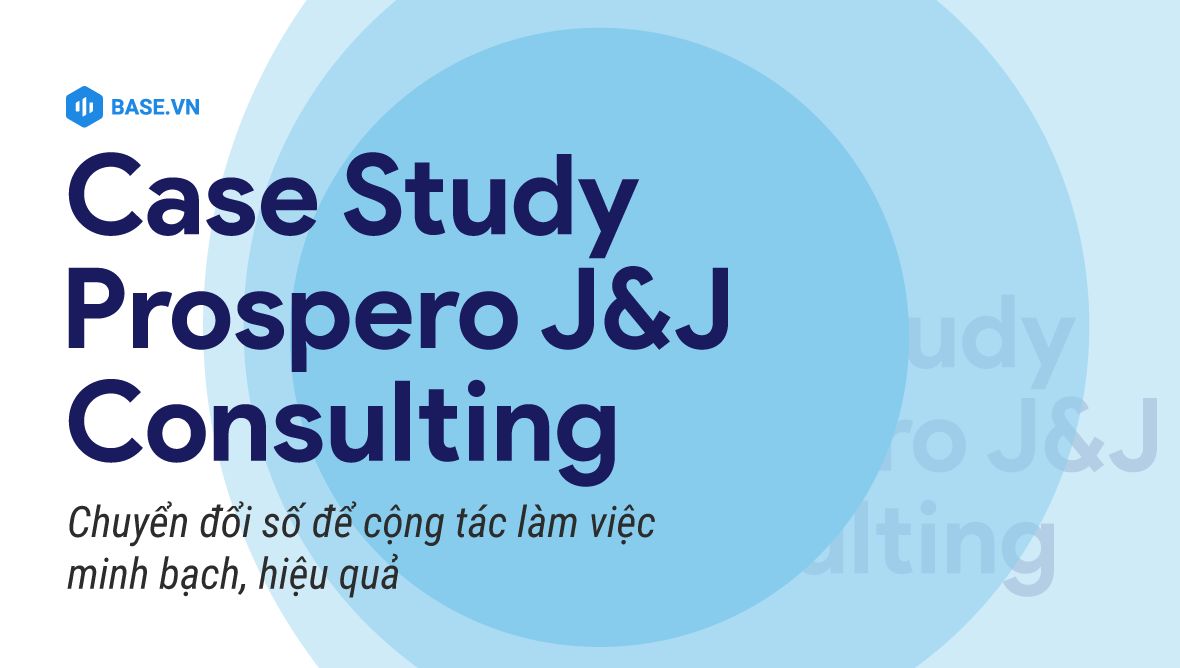 Số hóa để cộng tác làm việc minh bạch, hiệu quả: Câu chuyện “5 châu 4 bể” của Prospero J&J Consulting