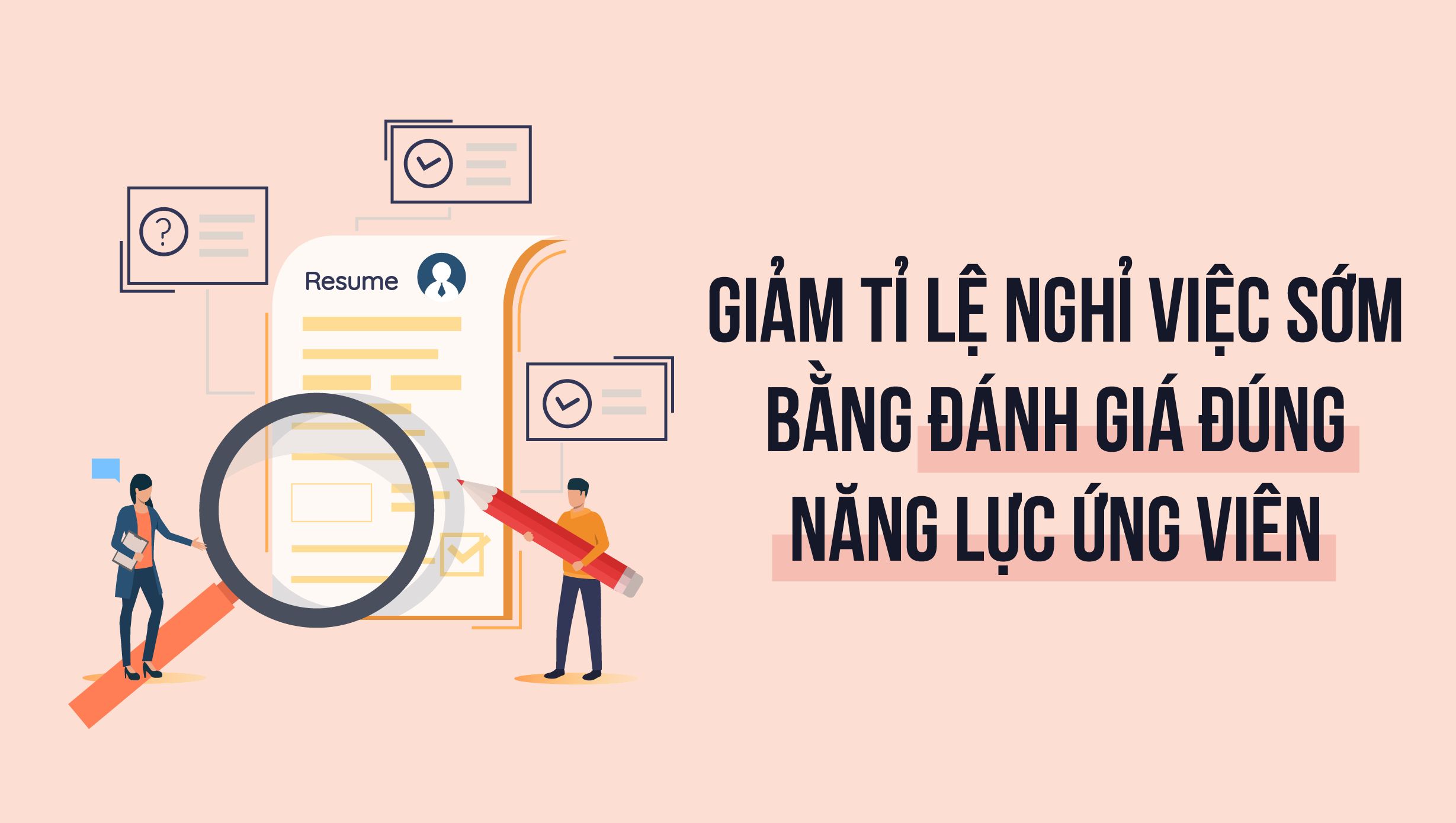 Giảm tỉ lệ nghỉ việc sớm bằng đánh giá đúng năng lực ứng viên
